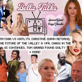 bella talks w/ Raya Hensler.. RHOC CHAOS, BACHELORETTE BRAWLS, THE VALLEY FILMS S2, TOM GIRARDI GUILTY + MORE!