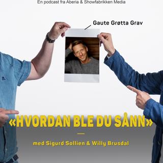Hvordan ble du sånn, Gaute Grøtta Grav