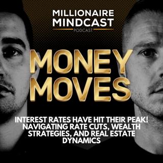 Interest Rates Have Hit Their Peak! Navigating Rate Cuts, Wealth Strategies, and Real Estate Dynamics | Money Moves