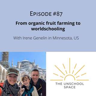 #87 From organic fruit farming to worldschooling, with Irene Genelin in Minnesota, US