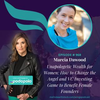 Unapologetic Wealth for Women: Investor Marcia Dawood on Breaking Barriers to Unlock Capital for Female Founders