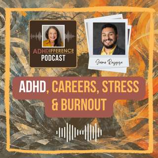 S1E40: ADHD, Careers, Stress & Burnout + Dr Jaime Raygoza