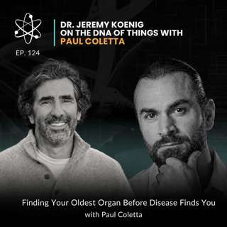 Episode 124: Finding Your Oldest Organ Before Disease Finds You with Paul Coletta from Vero Bioscience