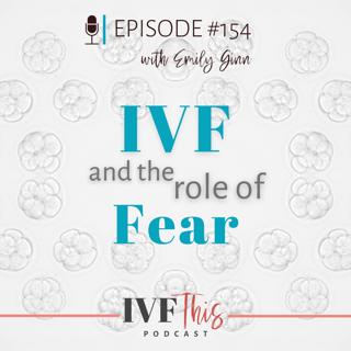 IVF This Podcast Episode 154: IVF and the role of Fear