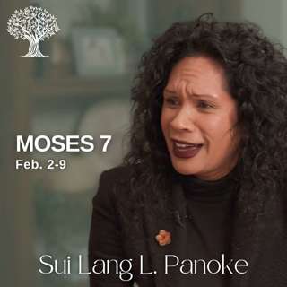 Moses 7 | Dr. Barbara Morgan Gardner & Sui Lang L. Panoke | Feb. 2-8