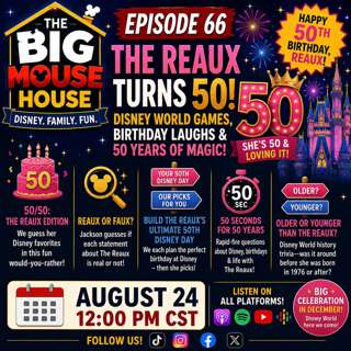 Episode 66: The Reaux Turns 50! Disney World Games, Birthday Laughs & Fifty Years of Magic