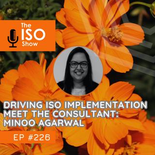 #226 Driving ISO Implementation – Meet the Consultant: Minoo Agarwal