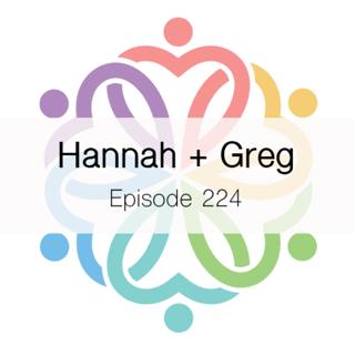 Ep 224 - Hannah + Greg