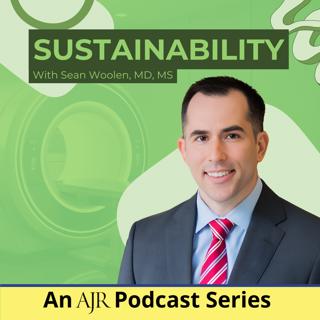 Radiology's Role in the Climate Crisis: Why It Matters—AJR Podcast Series on Sustainability, Episode 1