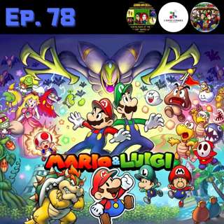 Ep. 78 - Mario & Luigi: Series Retrospective (ft. Bill and Chris)
