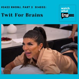 #2422 RHONJ, Part 2 S14E02: Twit For Brains