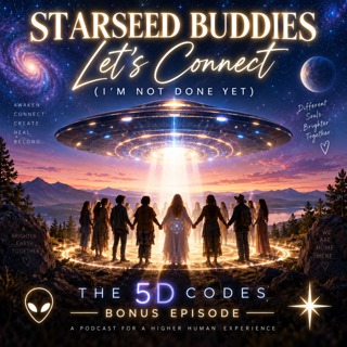 BONUS EPISODE: Starseed Buddies, Let’s Connect (I’m Not Done Yet)