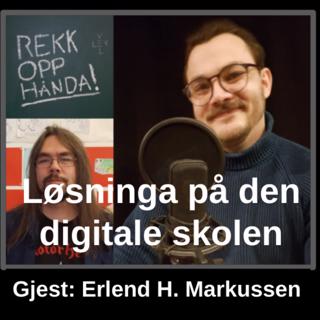 Løsninga på den digitale skolen - med Erlend H. Markussen