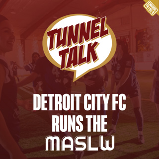 Tunnel Talk 173: Detroit City FC runs the MASLW