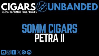 Cigars Unbanded #146 - Somm Cigars Petra II Cigar Review