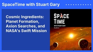 Cosmic Ingredients: Planet Formation, Axion Searches, and NASA’s Swift Mission