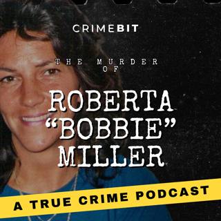 A Brutal Murder, a Burning Cabin, and a Family Torn Apart: The Bobbie Miller Mystery