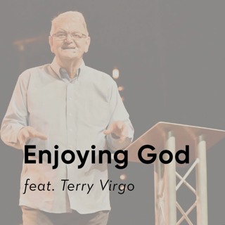 Enjoying God - Terry Virgo - (08/21/22)