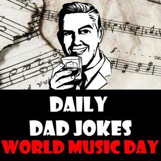 World Music Day! Listen to our collection of music themed Dad Jokes! 21 June 2021