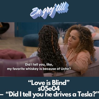 En grej till: “Love is Blind” s05e04  –  “Did I tell you he drives a Tesla?”