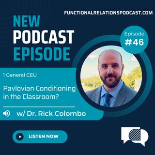 #46 - Pavlovian Conditioning in the Classroom? w/ Dr. Rick Colombo