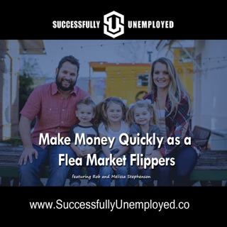 Become Flea Market Flippers to Quickly Make Money From Anything - Successfully Unemployed Show