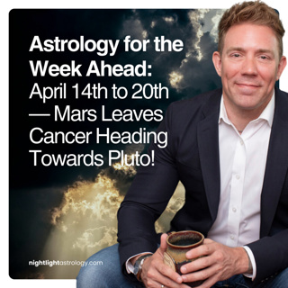 Astrology for the Week Ahead: April 14th to 20th — Mars Leaves Cancer Heading Towards Pluto!