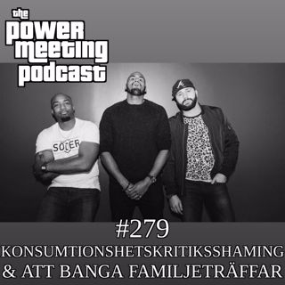 #279 – Konsumtionshetskritiksshaming & att banga familjeträffar