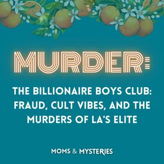 The Billionaire Boys Club: Fraud, Cult Vibes, and the Murders of LA's Elite