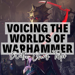 Episode 104 - Voicing The Worlds of Warhammer with Chris Tester