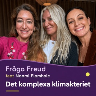 Fråga Freud feat Naomi Flamholc Det komplexa klimakteriet