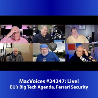 MacVoices #24247: Live! - EU Big Tech Agenda, Ferrari Security