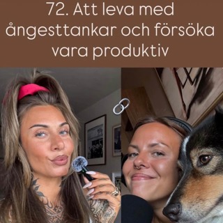 72. Att leva med ångesttankar och försöka vara produktiv