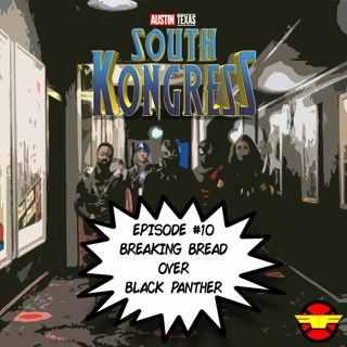 South Kongress #10 - Breaking Bread over Black Panther