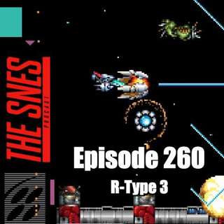 S1E260 - The SNES Podcast #260 -- R-Type 3
