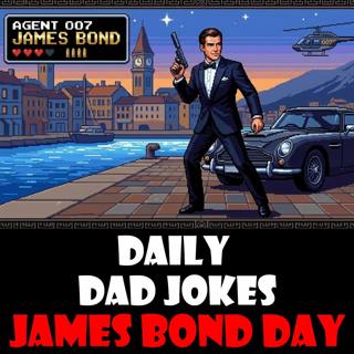 James Bond Day! Jokes. Dad Jokes. 26 of them. 05 October 2026