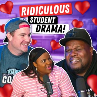 S4 Ep26: Ridiculous Student Drama in the Classroom!