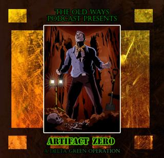 The Old Ways Podcast - Delta Green - Artifact Zero - Part One