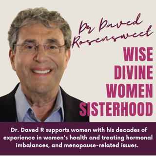 Wise Divine Women presents Dr Daved Rosensweet - How to optimize YOUR experience and THRIVE through peri-menopause and menopause