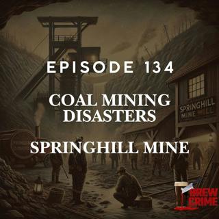 Episode 134 - Springhill Mine Disasters - Coal Mining Disasters