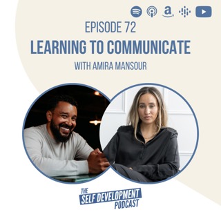 Ep 72 Amira Mansour | Learning To Communicate | The Self Development Podcast