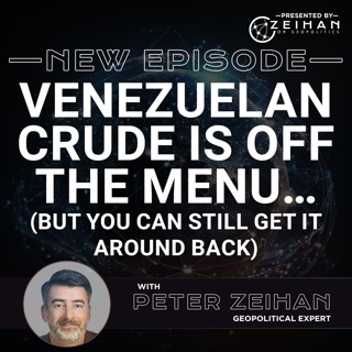 Venezuelan Crude Is Off the Menu…But You Can Still Get It Around Back || Peter Zeihan