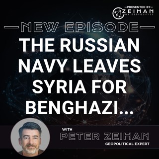 The Russian Navy Leaves Syria for Benghazi... || Peter Zeihan