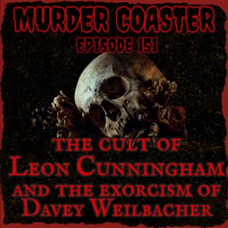 Episode 151: The Cult of Leon Cunningham and the Exorcism of Davey Weilbacher