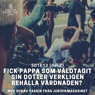 S01E13 - "Fick pappa som våldtagit sin dotter verkligen behålla vårdnaden?" med Juridikmagasinets Surah Yassin. Del 2 av 2