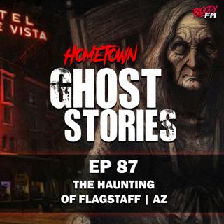 EP 87 - The Haunting of Flagstaff | AZ