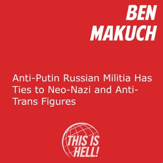 Anti-Putin Russian Militia Has Ties to Neo-Nazi and Anti-Trans Figures / Ben Makuch