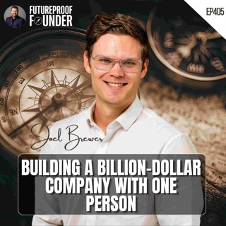 405 | Building a Billion-Dollar Company With One Person | Joel Brewer