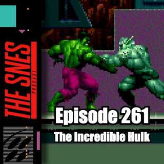 S1E261 - The SNES Podcast #261 -- The Incredible Hulk