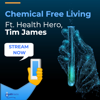 Chemical Free Living ft. Health Hero, Tim James